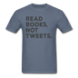 Read Books Not Tweets - Unisex Classic T-Shirt - denim