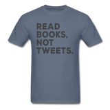 Read Books Not Tweets - Unisex Classic T-Shirt - denim