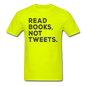 Read Books Not Tweets - Unisex Classic T-Shirt - safety green