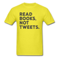 Read Books Not Tweets - Unisex Classic T-Shirt - yellow