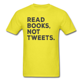 Read Books Not Tweets - Unisex Classic T-Shirt - yellow