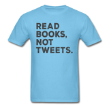 Read Books Not Tweets - Unisex Classic T-Shirt - aquatic blue
