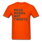 Read Books Not Tweets - Unisex Classic T-Shirt - orange