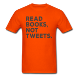 Read Books Not Tweets - Unisex Classic T-Shirt - orange