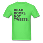 Read Books Not Tweets - Unisex Classic T-Shirt - kiwi