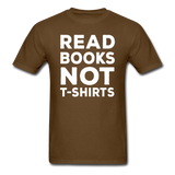 Read Books Not T-Shirts - Unisex Classic T-Shirt - brown