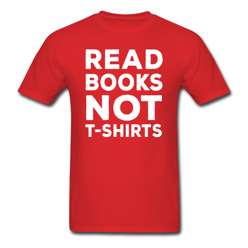 Read Books Not T-Shirts - Unisex Classic T-Shirt - red