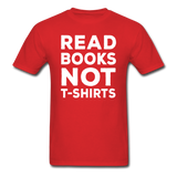 Read Books Not T-Shirts - Unisex Classic T-Shirt - red
