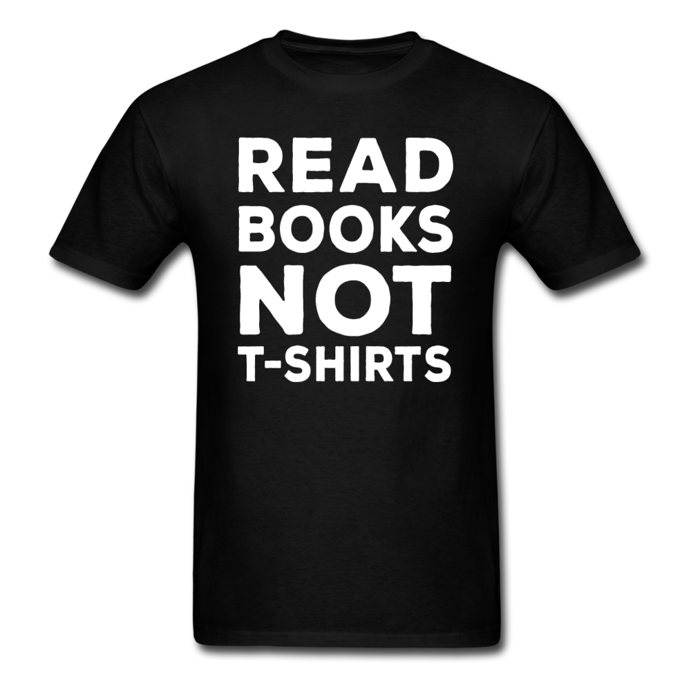 Read Books Not T-Shirts - Unisex Classic T-Shirt - black