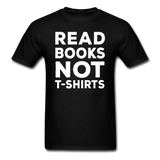 Read Books Not T-Shirts - Unisex Classic T-Shirt - black