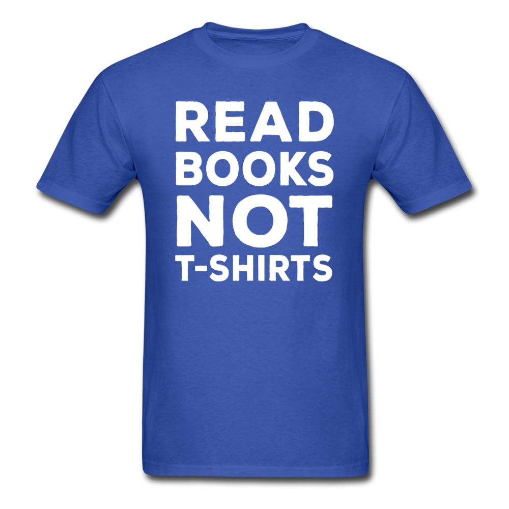 Read Books Not T-Shirts - Unisex Classic T-Shirt - royal blue