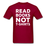 Read Books Not T-Shirts - Unisex Classic T-Shirt - dark red