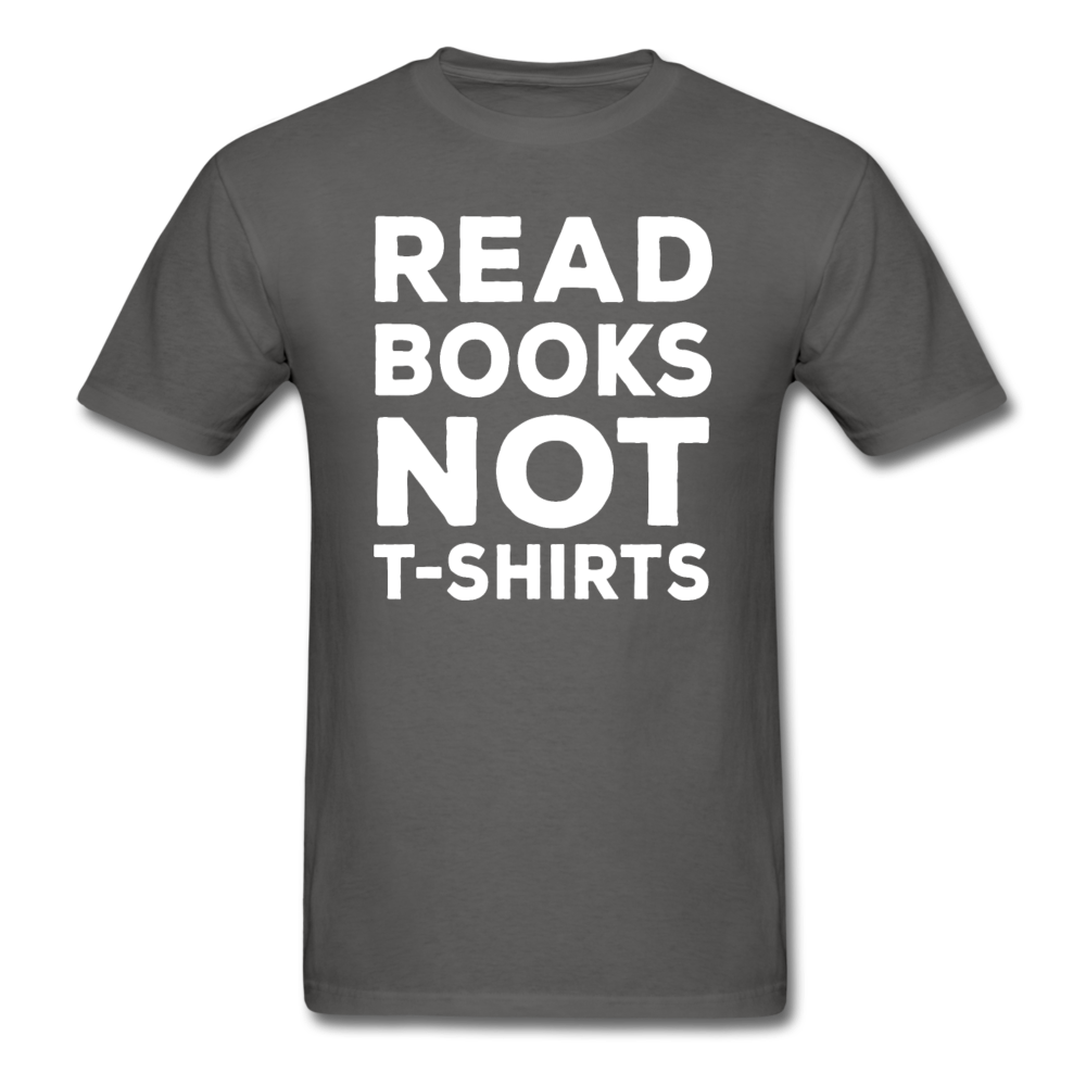 Read Books Not T-Shirts - Unisex Classic T-Shirt - charcoal