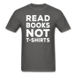 Read Books Not T-Shirts - Unisex Classic T-Shirt - charcoal