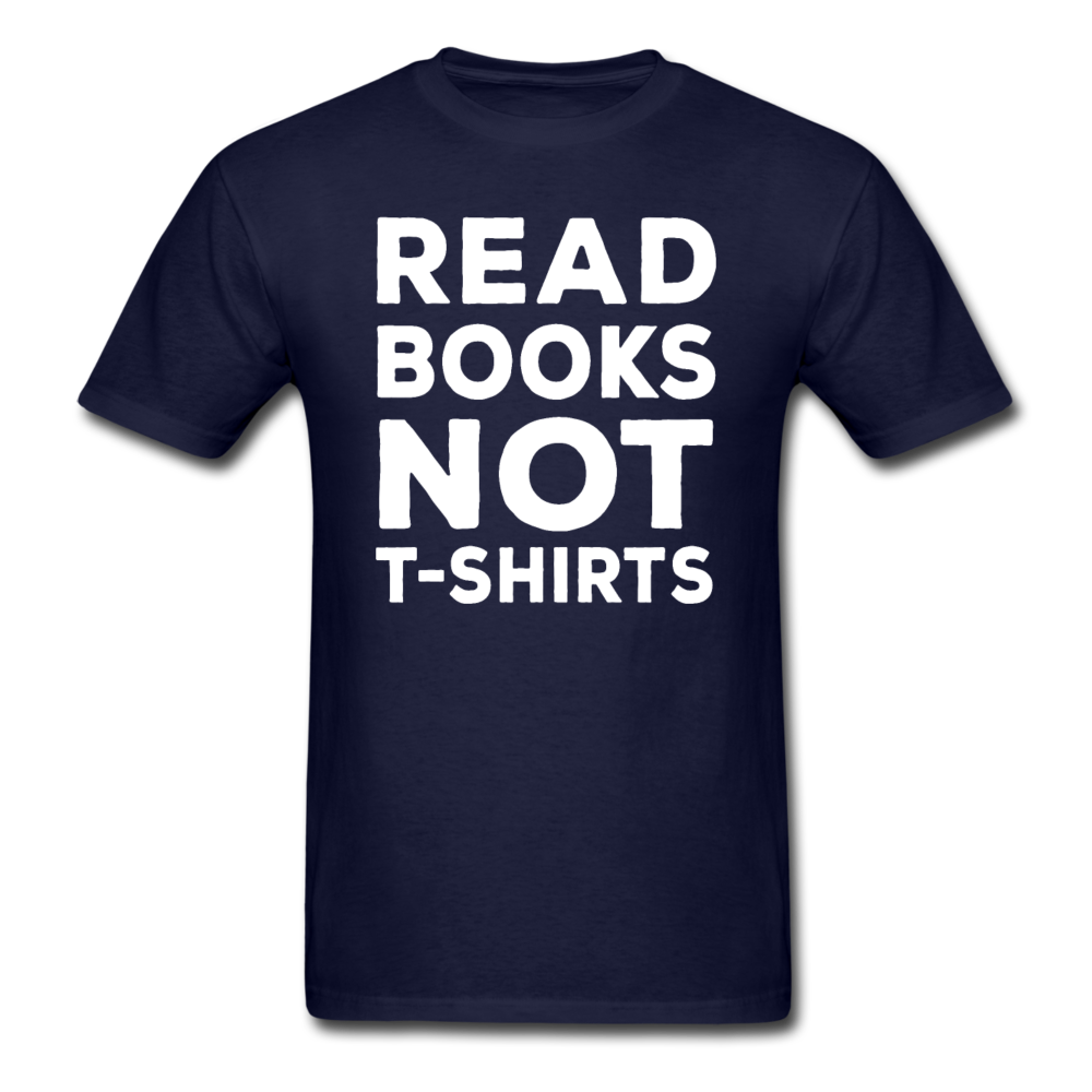 Read Books Not T-Shirts - Unisex Classic T-Shirt - navy