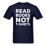 Read Books Not T-Shirts - Unisex Classic T-Shirt - navy