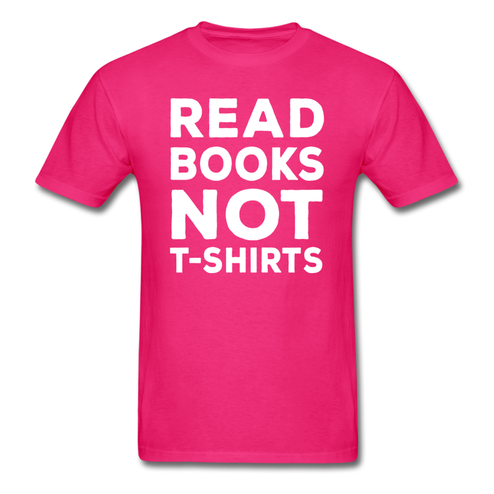 Read Books Not T-Shirts - Unisex Classic T-Shirt - fuchsia