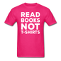 Read Books Not T-Shirts - Unisex Classic T-Shirt - fuchsia