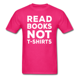 Read Books Not T-Shirts - Unisex Classic T-Shirt - fuchsia