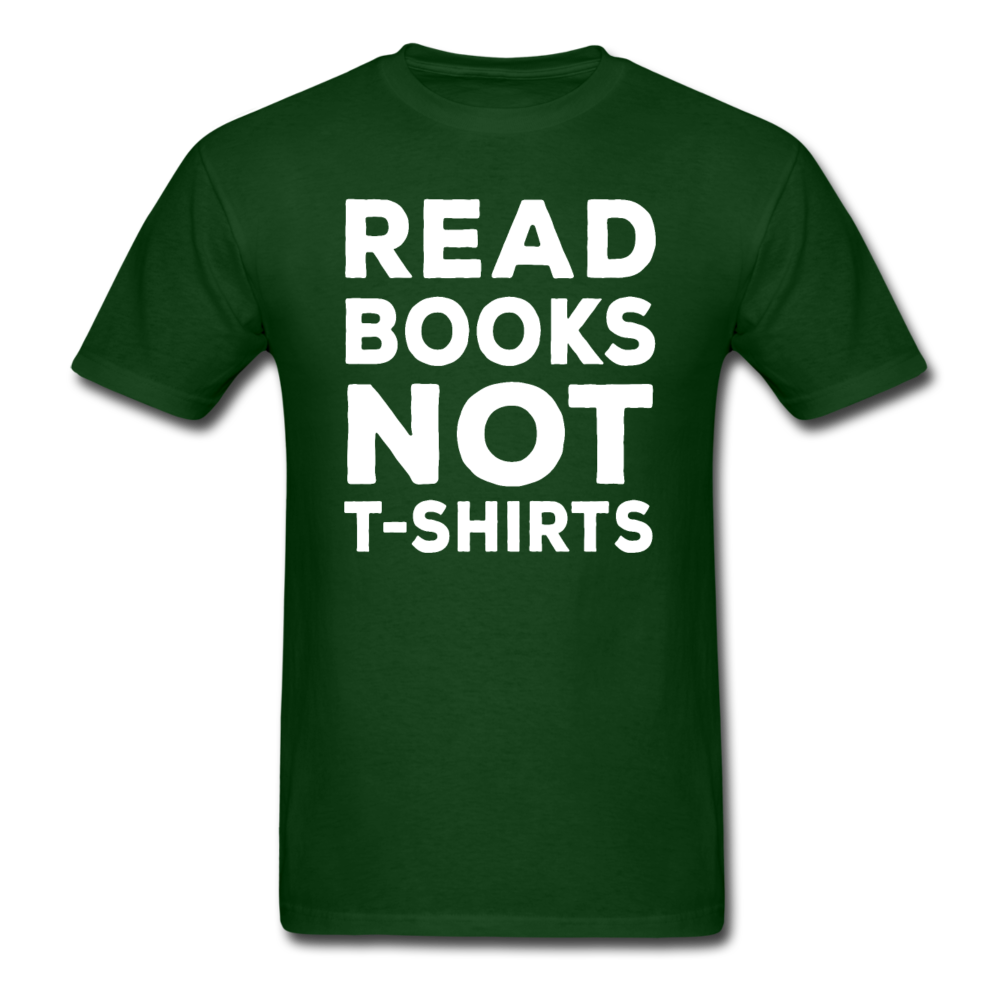 Read Books Not T-Shirts - Unisex Classic T-Shirt - forest green