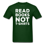 Read Books Not T-Shirts - Unisex Classic T-Shirt - forest green