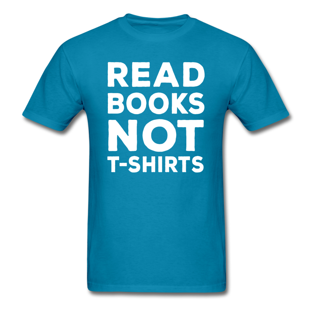 Read Books Not T-Shirts - Unisex Classic T-Shirt - turquoise