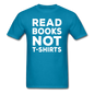 Read Books Not T-Shirts - Unisex Classic T-Shirt - turquoise