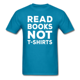 Read Books Not T-Shirts - Unisex Classic T-Shirt - turquoise