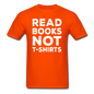 Read Books Not T-Shirts - Unisex Classic T-Shirt - orange