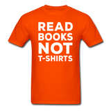 Read Books Not T-Shirts - Unisex Classic T-Shirt - orange