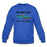 I'm Not Old - Car - Crewneck Sweatshirt - royal blue