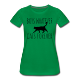 Boys Whatever, Cats Forever - Black - Women’s Premium T-Shirt - kelly green