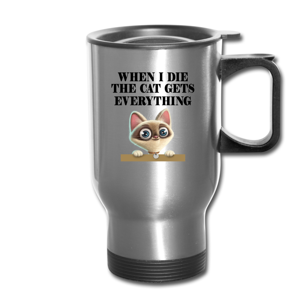 When I Die, Cat Gets Everything - Travel Mug - silver