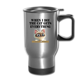 When I Die, Cat Gets Everything - Travel Mug - silver