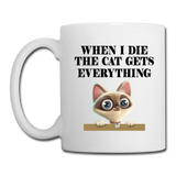 When I Die, Cat Gets Everything - Coffee/Tea Mug - white