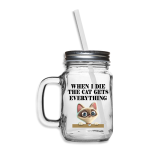 When I Die, Cat Gets Everything - Mason Jar - clear