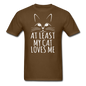 At Least My Cat Loves Me - Unisex Classic T-Shirt - brown