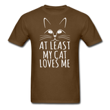 At Least My Cat Loves Me - Unisex Classic T-Shirt - brown
