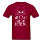 At Least My Cat Loves Me - Unisex Classic T-Shirt - dark red