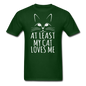 At Least My Cat Loves Me - Unisex Classic T-Shirt - forest green