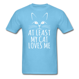 At Least My Cat Loves Me - Unisex Classic T-Shirt - aquatic blue