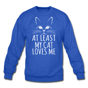 At Least My Cat Loves Me - Crewneck Sweatshirt - royal blue