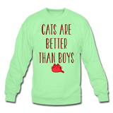 Cats Are Better Than Boys - Crewneck Sweatshirt - lime