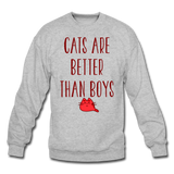 Cats Are Better Than Boys - Crewneck Sweatshirt - heather gray