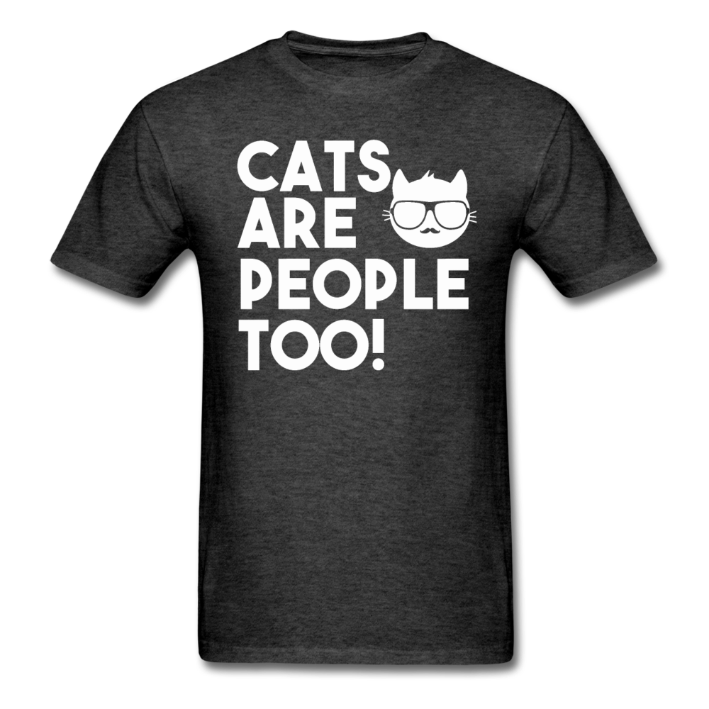 Cats Are People Too - White - Unisex Classic T-Shirt - heather black