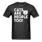 Cats Are People Too - White - Unisex Classic T-Shirt - heather black