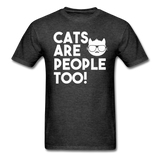 Cats Are People Too - White - Unisex Classic T-Shirt - heather black