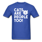 Cats Are People Too - White - Unisex Classic T-Shirt - royal blue