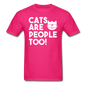 Cats Are People Too - White - Unisex Classic T-Shirt - fuchsia