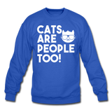 Cats Are People Too - White - Crewneck Sweatshirt - royal blue